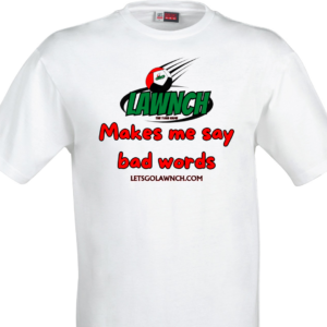 LAWNCH Custom Makes me say bad words  T-shirt